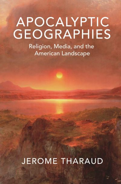 Cover for Jerome Tharaud · Apocalyptic Geographies: Religion, Media, and the American Landscape (Hardcover Book) (2020)