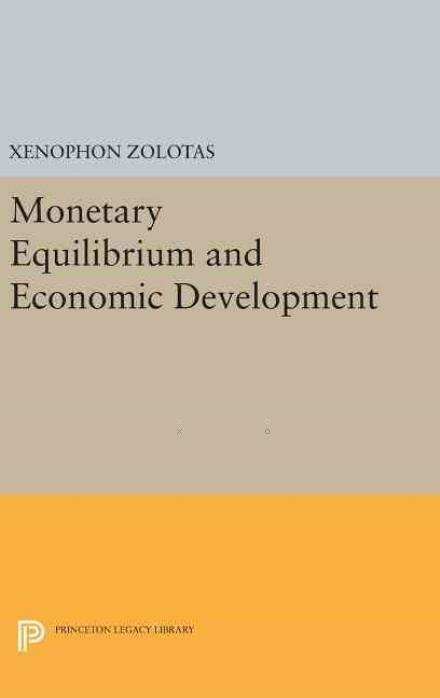 Cover for Xenophon Euthymiou Zolotas · Monetary Equilibrium and Economic Development - Princeton Legacy Library (Gebundenes Buch) (2016)