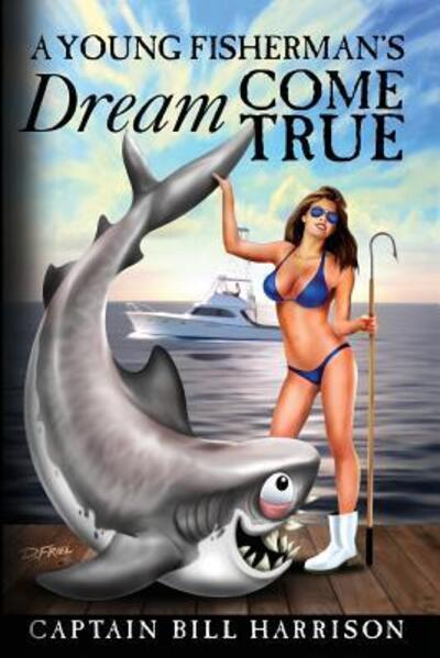 Cover for Captain Bill Harrison · A Young Fisherman's Dream Come True (Paperback Book) (2016)