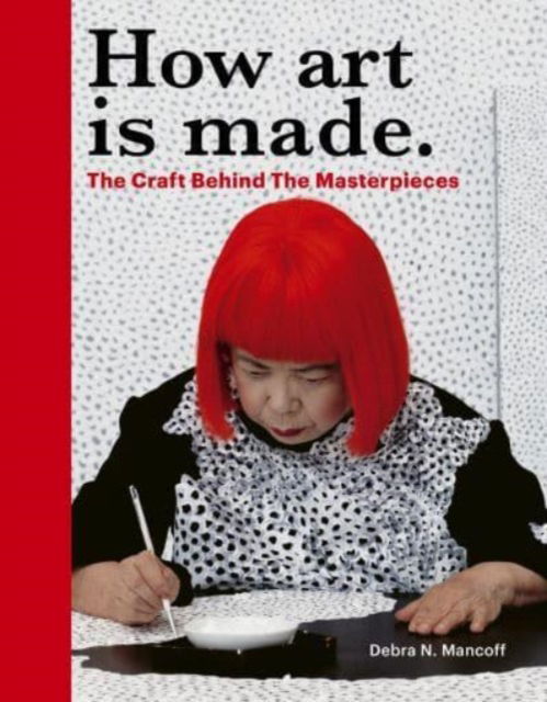 How Art is Made: The Craft Behind the Masterpieces - Debra N Mancoff - Books - Quarto Publishing PLC - 9780711285095 - October 19, 2023
