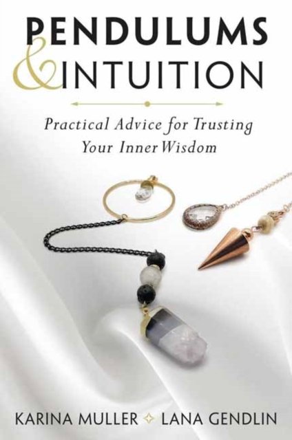 Lana Gendlin · Pendulums & Intuition: Practical Advice for Trusting Your Inner Wisdom (Paperback Book) (2024)