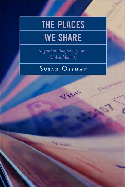 Cover for Susan Ossman · The Places We Share: Migration, Subjectivity, and Global Mobility - Program in Migration and Refugee Studies (Paperback Book) (2007)