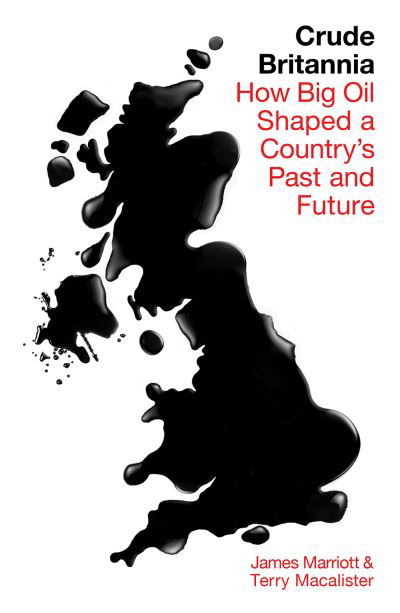Cover for James Marriott · Crude Britannia: How Oil Shaped a Nation (Hardcover Book) (2021)