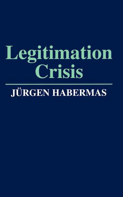 Cover for Habermas, Jurgen (Professor of Philosophy Emeritus at the Johann Wolfgang Goethe University in Frankfurt) · Legitimation Crisis (Paperback Book) (1988)