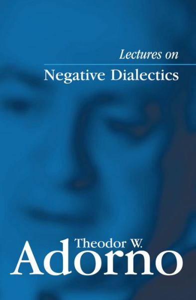 Cover for Adorno, Theodor W. (Frankfurt School) · Lectures on Negative Dialectics: Fragments of a Lecture Course 1965/1966 (Inbunden Bok) (2008)