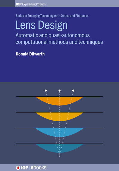 Cover for Dilworth, Donald (Optical Systems Design, Inc, USA) · Lens Design: Automatic and quasi-autonomous computational methods and techniques - IOP Expanding Physics (Hardcover Book) (2018)