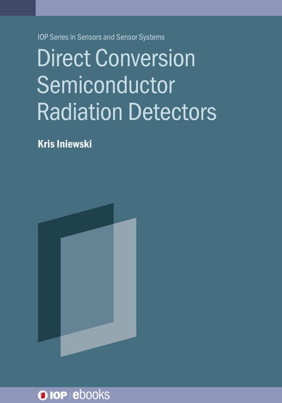 Cover for Iniewski, Kris (Redlen Technologies Inc. (Canada)) · Direct Conversion Semiconductor Radiation Detectors - IOP ebooks (Hardcover Book) (2025)