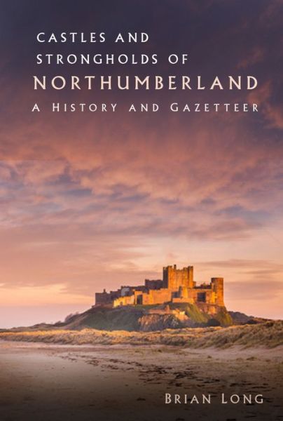 Cover for Brian Long · Castles and Strongholds of Northumberland: A History and Gazetteer (Pocketbok) (2024)