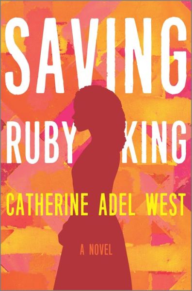 Cover for Catherine Adel West · Saving Ruby King : A Novel (Hardcover Book) (2020)