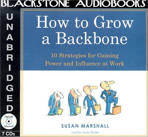 Cover for Susan Marshall · How to Grow a Backbone: 10 Strategies for Gaining Power and Influence at Work (Audiobook (CD)) [Unabridged edition] (2001)