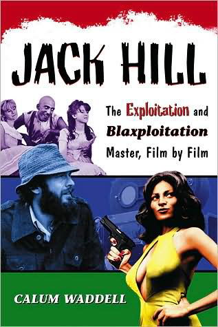 Jack Hill: The Exploitation and Blaxploitation Master, Film by Film - Calum Waddell - Książki - McFarland & Co  Inc - 9780786436095 - 30 stycznia 2009