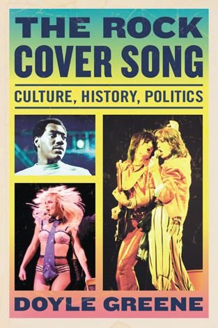 Cover for Doyle Greene · The Rock Cover Song: Culture, History, Politics (Paperback Bog) (2014)