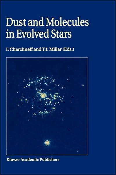 T J Millar · Dust and Molecules in Evolved Stars: Proceedings of an International Workshop held at UMIST, Manchester, United Kingdom, 24-27 March, 1997 (Hardcover Book) [1998 edition] (1998)