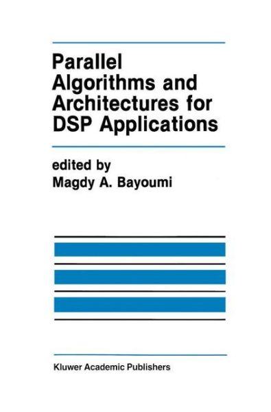 Cover for Magdy a Bayoumi · Parallel Algorithms and Architectures for Digital Signal Processing Applications - the Springer International Series in Engineering and Computer Science (Hardcover Book) (1991)