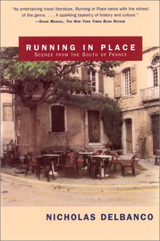 Running in Place: Scenes from the South of France - Delbanco, Professor Nicholas (Univ of Michigan-ann Arbor) - Bücher - Grove Press / Atlantic Monthly Press - 9780802138095 - 6. Juni 2001