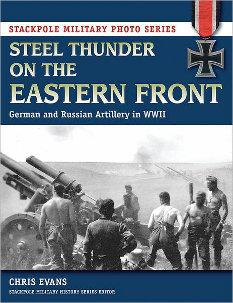 Cover for Chris Evans · Steel Thunder on the Eastern Front: German and Russian Artillery in WWII - Stackpole Military Photo Series (Taschenbuch) (2014)