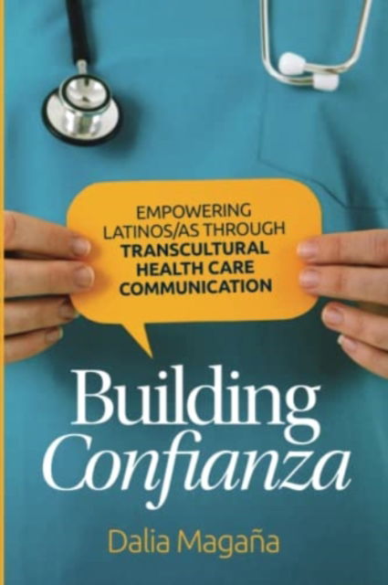 Cover for Dalia Magana · Building Confianza: Empowering Latinos/As Through Transcultural Health Care Communication - Global Latin/O Americas (Paperback Book) (2021)