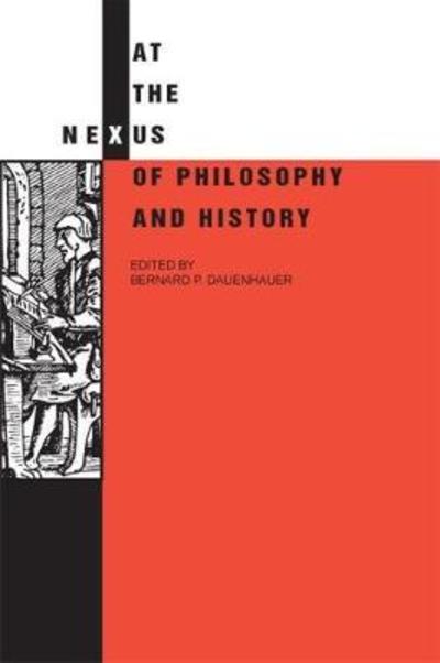 Cover for Bernard P Dauenhauer · At the Nexus of Philosophy and History (Paperback Book) (2011)