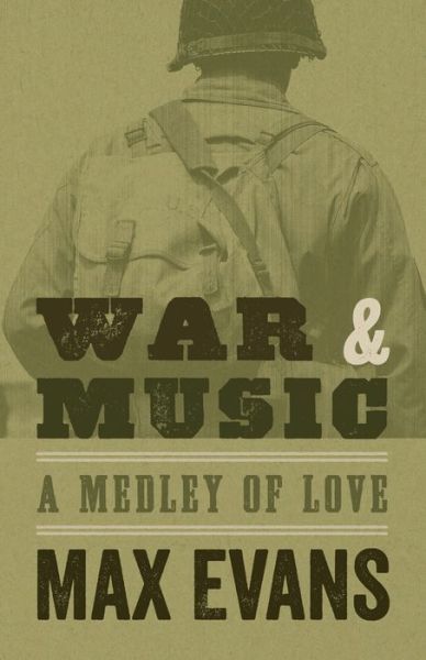 War and Music: A Medley of Love - Max Evans - Books - University of New Mexico Press - 9780826349095 - October 1, 2019