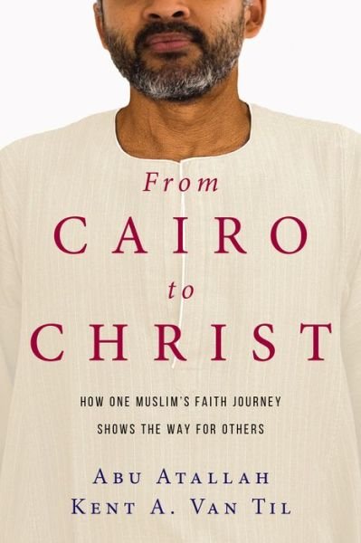 Cover for Abu Atallah · From Cairo to Christ – How One Muslim's Faith Journey Shows the Way for Others (Paperback Book) (2017)