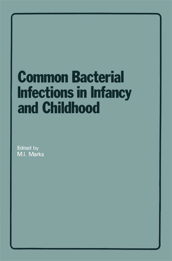 Cover for M I Marks · Common Bacterial Infections in Infancy and Childhood: Diagnosis and Treatment (Paperback Bog) [Softcover reprint of the original 1st ed. 1979 edition] (1979)