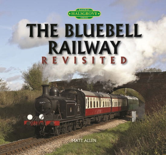 The Bluebell Railway Revisited - Matt Allen - Livres - Halsgrove - 9780857042095 - 27 août 2013