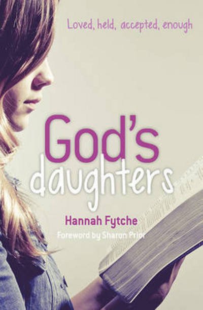 Cover for Hannah Fytche · God's Daughters: Loved, held, accepted, enough (Paperback Book) (2016)