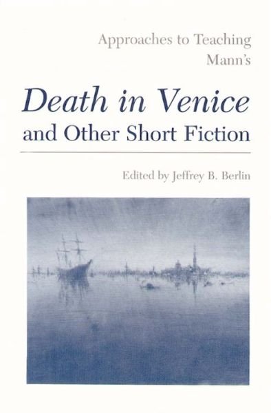 Approaches to Teaching Mann's Death in Venice and Other Short Fiction - Approaches to Teaching World Literature S. - Berlin - Books - Modern Language Association of America - 9780873527095 - January 30, 1992