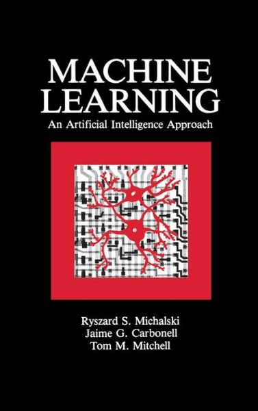 Cover for Michalski, Ryszard (George Mason University) · Machine Learning: An Artificial Intelligence Approach (Volume I) (Hardcover Book) (1985)