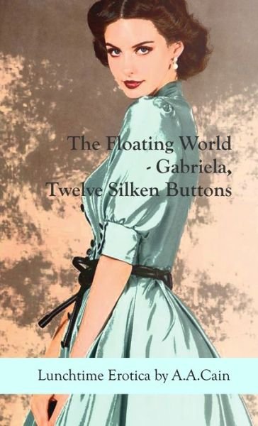 Cover for A a Cain · The Floating World - Gabriela, Twelve Silken Buttons (Paperback Book) (2019)