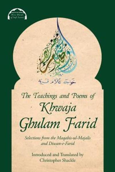 Cover for Khwaja Ghulam Farid · The Teachings and Poems of Khwaja Ghulam Farid: Selections from the Maqabis-ul-Majalis and Diwan-e-Farid - Malfuzat: Wise Words of Sufi Saints (Taschenbuch) (2018)