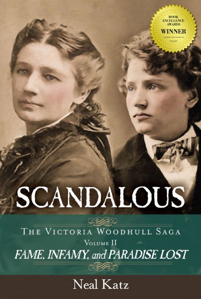 Cover for Neal Katz · Scandalous, The Victoria Woodhull Saga (Volume II): Fame, Infamy, and Paradise Lost (Paperback Book) (2018)