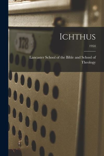 Cover for Lancaster School of the Bible and Sch · Ichthus; 1954 (Paperback Book) (2021)