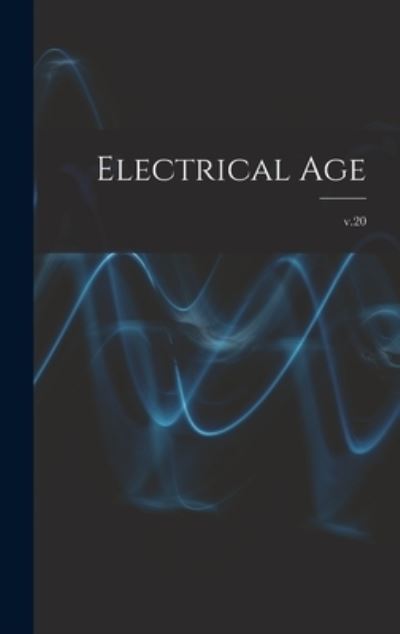 Cover for Anonymous · Electrical Age [microform]; v.20 (Hardcover bog) (2021)