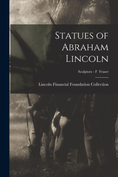 Cover for Lincoln Financial Foundation Collection · Statues of Abraham Lincoln; Sculptors - F Fraser (Paperback Book) (2021)