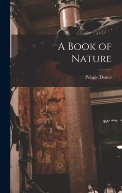 Cover for Pelagie 1906-1966 Doane · A Book of Nature (Hardcover Book) (2021)