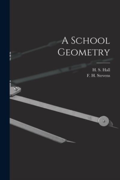 A School Geometry [microform] - H S (Henry Sinclair) 1848-1934 Hall - Libros - Legare Street Press - 9781014112095 - 9 de septiembre de 2021