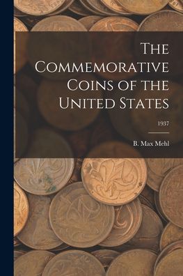 Cover for B Max Mehl · The Commemorative Coins of the United States; 1937 (Paperback Book) (2021)