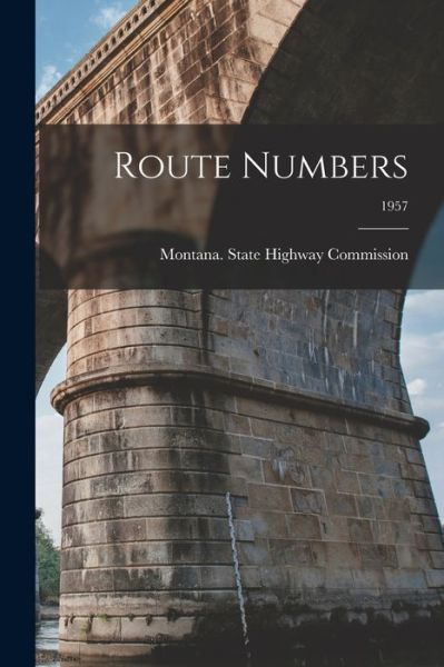 Cover for Montana State Highway Commission · Route Numbers; 1957 (Paperback Book) (2021)