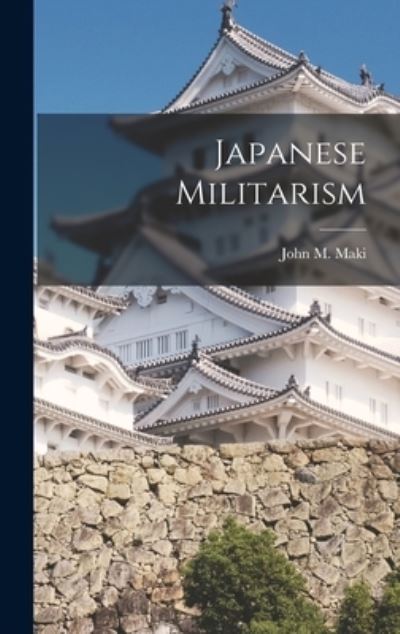 Japanese Militarism - John M. Maki - Books - Creative Media Partners, LLC - 9781015946095 - October 27, 2022