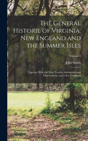 Cover for John Smith · General Historie of Virginia, New England and the Summer Isles; Together with the True Travels, Adventures and Observations, and a Sea Grammar; Volume 2 (Bok) (2022)