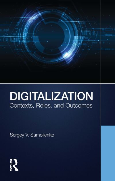 Cover for Samoilenko, Sergey V. (Averett University, Danville, Virginia, USA) · Digitalization: Contexts, Roles, and Outcomes (Hardcover Book) (2022)