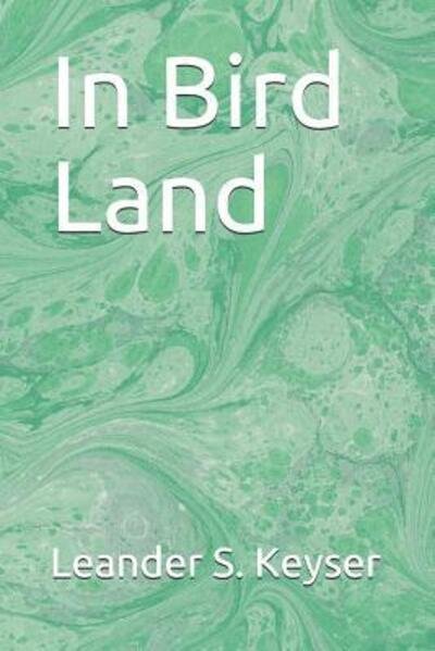 Cover for Leander S Keyser · In Bird Land (Paperback Book) (2019)