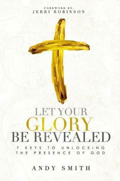 Cover for Andy Smith · Let Your Glory Be Revealed (Paperback Book) (2019)