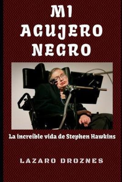 Mi Agujero Negro - Lazaro Droznes - Książki - Independently Published - 9781075010095 - 19 czerwca 2019