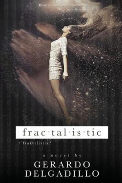 Fractalistic - Gerardo Delgadillo - Książki - Independently Published - 9781078345095 - 5 lipca 2019