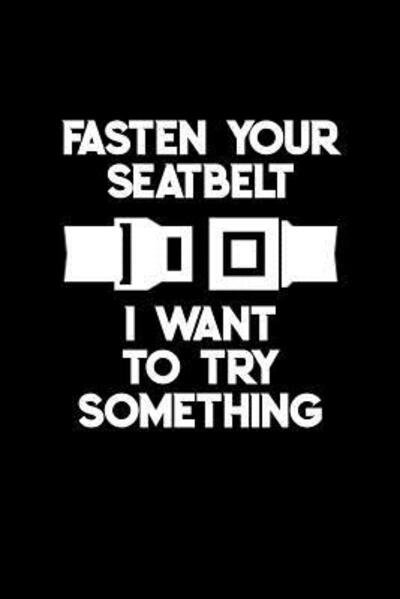 Cover for 1570 Publishing · Fasten Your Seatbelt I Want to Try Something (Taschenbuch) (2019)