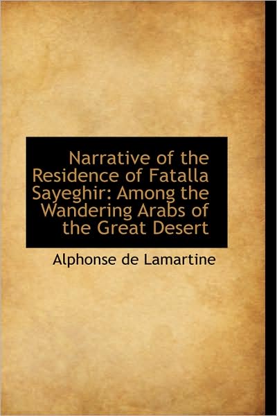 Cover for Alphonse De Lamartine · Narrative of the Residence of Fatalla Sayeghir: Among the Wandering Arabs of the Great Desert (Hardcover Book) (2009)