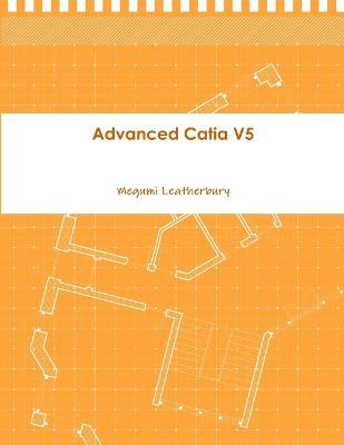 Cover for Megumi Leatherbury · Advanced Catia V5 (Paperback Book) (2012)