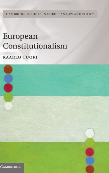Cover for Tuori, Kaarlo (University of Helsinki) · European Constitutionalism - Cambridge Studies in European Law and Policy (Hardcover Book) (2015)